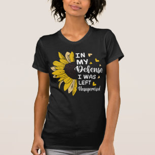 In My Defense I Was Left Unsupervised Funny T-Shirt
