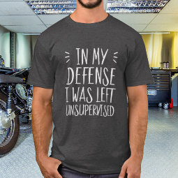 Funny In My Defense I Was Left Unsupervised Short Sleeve T-Shirt