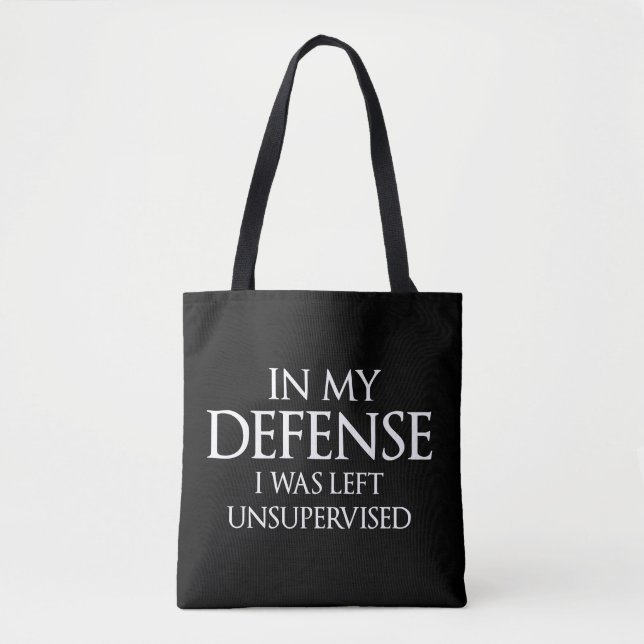 In My Defense I Was Left Unsupervised Funny Tote Bag (Front)