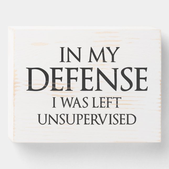 In My Defense I Was Left Unsupervised Funny Wooden Box Sign (Front Horizontal)