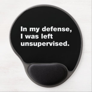 In my defense, I was left unsupervised Gel Mouse Pad