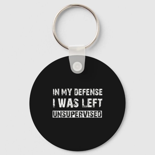 In My Defense I Was Left Unsupervised Graphic Funn Keychain (Front)
