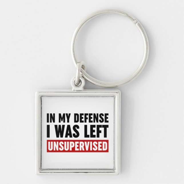 In My Defense I Was Left Unsupervised Keychain (Front)