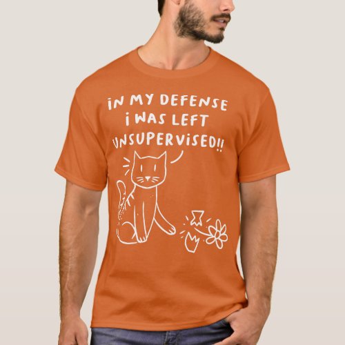 In my defense I was left unsupervised naughty cat  T_Shirt