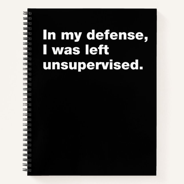 In my defense, I was left unsupervised Notebook (Front)