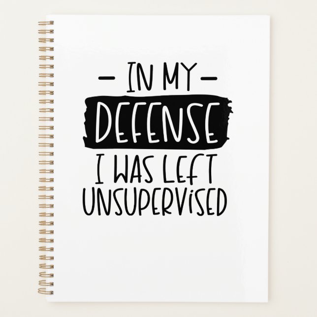 In my defense, I was left unsupervised  Notebook (Front)