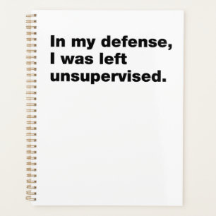 In my defense, I was left unsupervised Planner