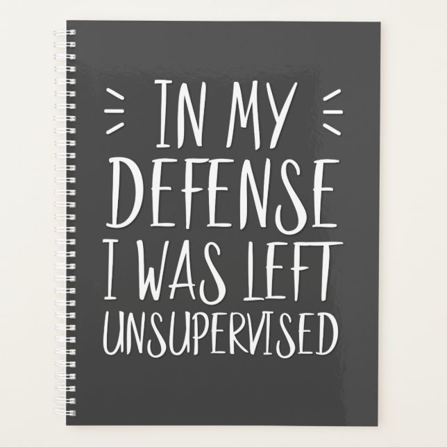 In my defense, I was left unsupervised Planner (Front)