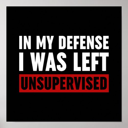 In My Defense I Was Left Unsupervised Poster