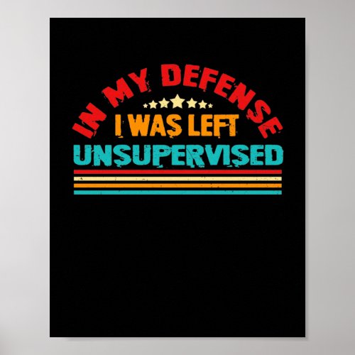 In my defense I was left unsupervised Poster