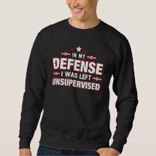 In My Defense I Was Left Unsupervised Retro Vinta Sweatshirt