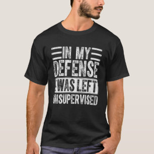In My Defense I Was Left Unsupervised Retro Vinta T-Shirt