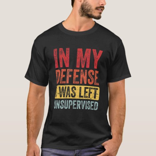 In My Defense I Was Left Unsupervised  Retro Vinta T_Shirt