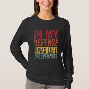 In My Defense I Was Left Unsupervised  Retro Vinta T-Shirt