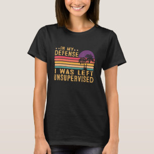 In My Defense I Was Left Unsupervised Retro Vintag T-Shirt