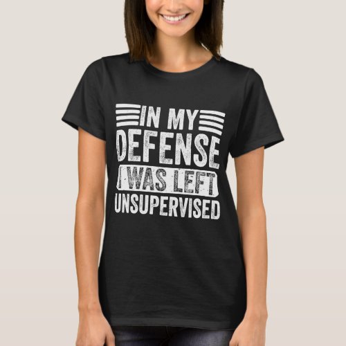 In My Defense I Was Left Unsupervised Retro Vintag T_Shirt