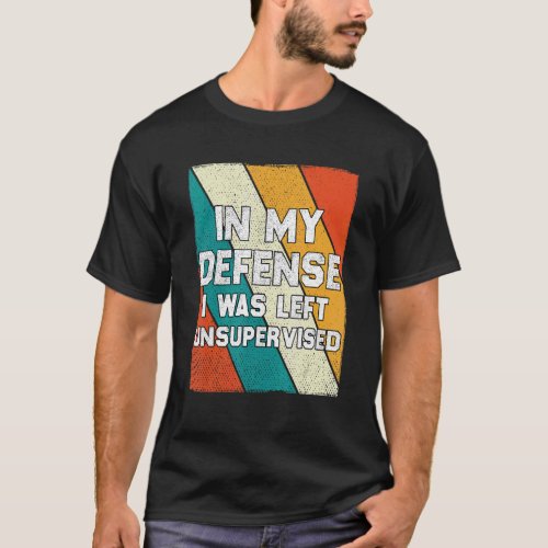 In My Defense I Was Left Unsupervised Retro Vintag T_Shirt