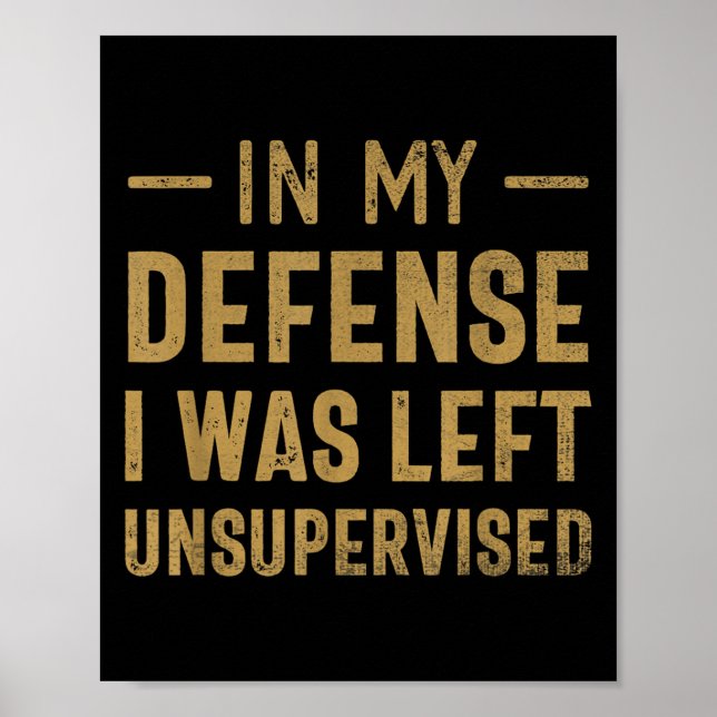 In My Defense I Was Left Unsupervised Sarcastic Qu Poster (Front)