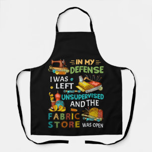 In My Defense I Was Left Unsupervised Sewing Gift Apron