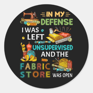 In My Defense I Was Left Unsupervised Sewing Gift Classic Round Sticker