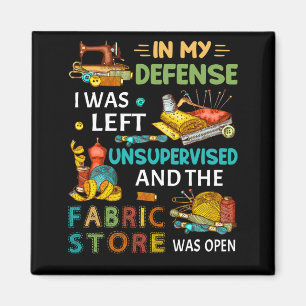 In My Defense I Was Left Unsupervised Sewing Gift Magnet