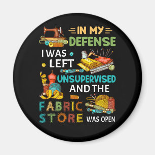 In My Defense I Was Left Unsupervised Sewing Gift Magnet