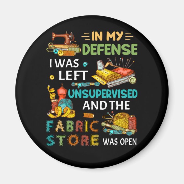 In My Defense I Was Left Unsupervised Sewing Gift Magnet (Front)