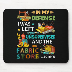In My Defense I Was Left Unsupervised Sewing Gift Mouse Pad