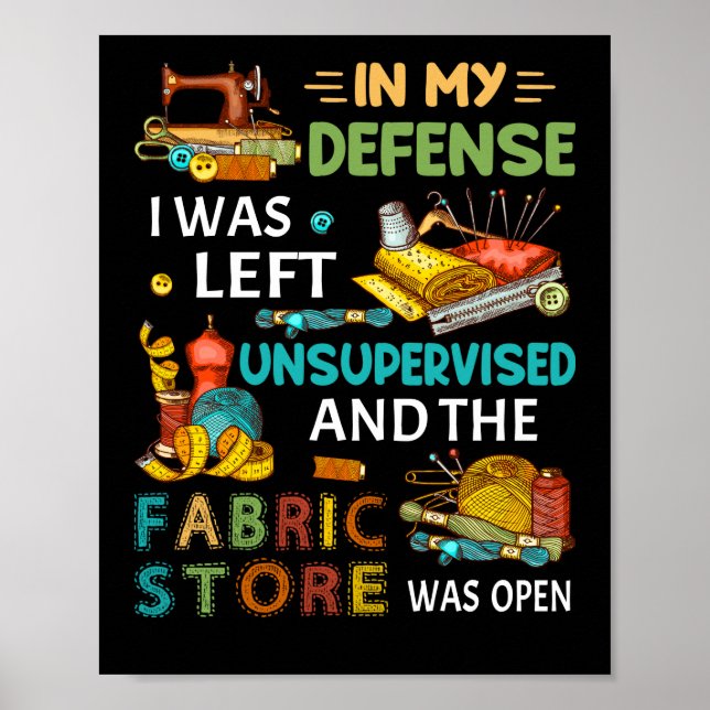 In My Defense I Was Left Unsupervised Sewing Gift Poster (Front)