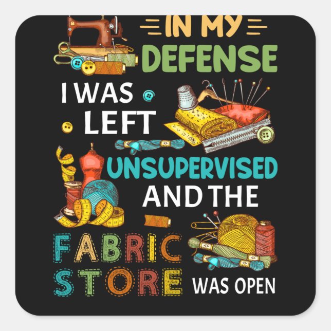 In My Defense I Was Left Unsupervised Sewing Gift Square Sticker (Front)