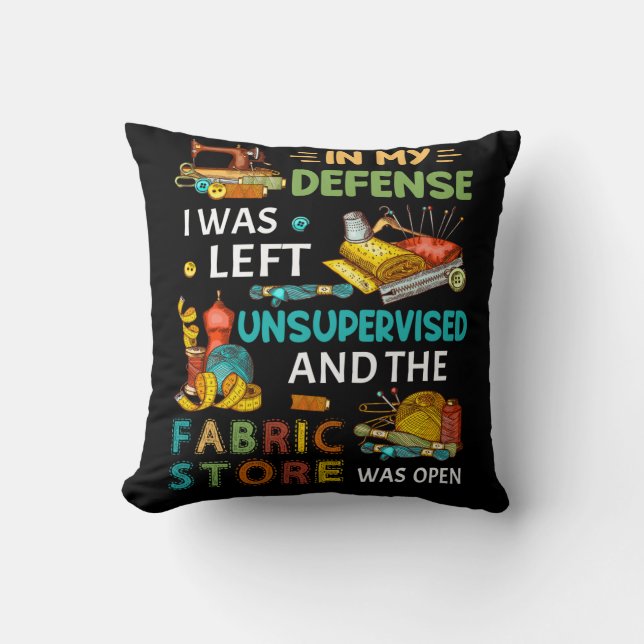In My Defense I Was Left Unsupervised Sewing Gift Throw Pillow (Front)
