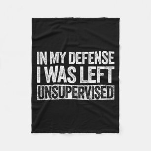 In My Defense I Was Left Unsupervised Shirt Funny Fleece Blanket