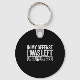 In My Defense I Was Left Unsupervised Shirt Funny  Keychain