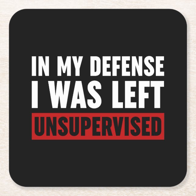 In My Defense I Was Left Unsupervised Square Paper Coaster (Front)