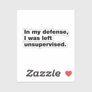 In my defense, I was left unsupervised Sticker