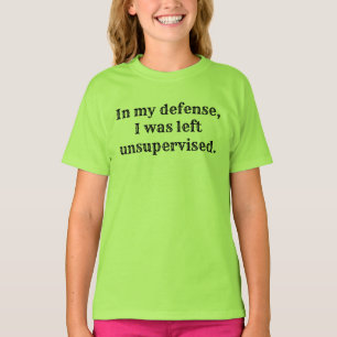 In my defense, I was left unsupervised. T-Shirt