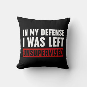 In My Defense I Was Left Unsupervised Throw Pillow