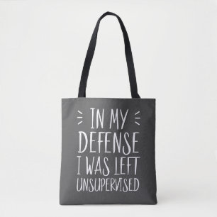 In my defense, I was left unsupervised Tote Bag