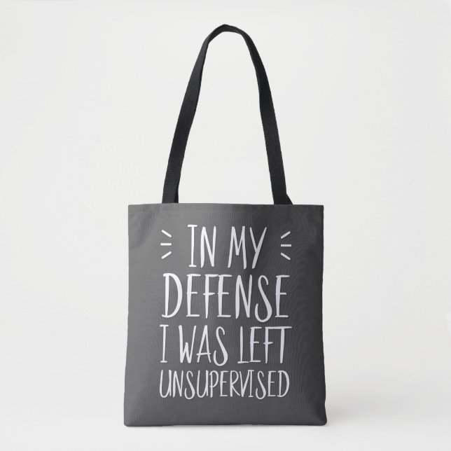 In my defense, I was left unsupervised Tote Bag (Front)