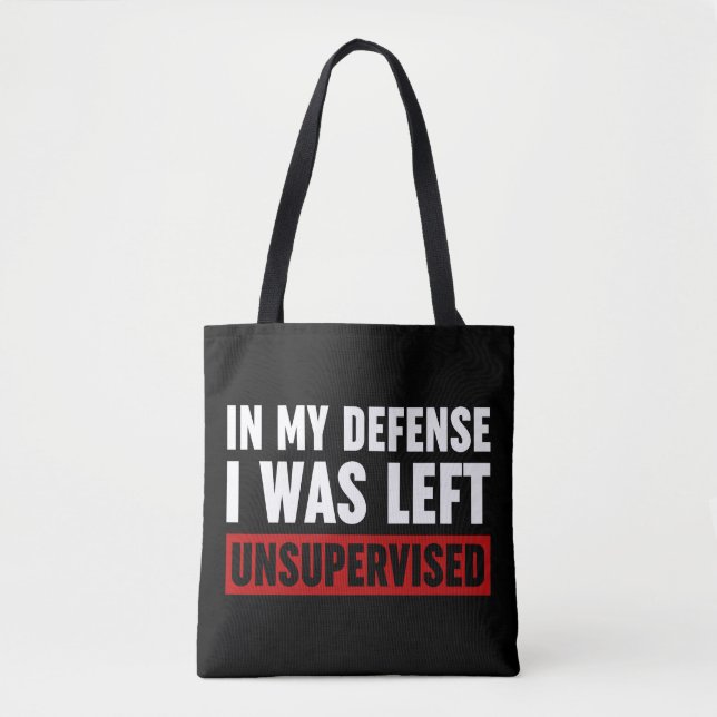 In My Defense I Was Left Unsupervised Tote Bag (Front)