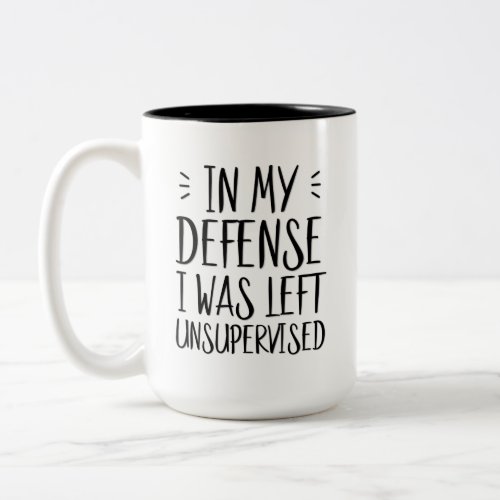 In my defense I was left unsupervised Two_Tone Coffee Mug
