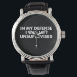 In My Defense I Was Left Unsupervised Watch<br><div class="desc">In My Defense I Was Left Unsupervised</div>