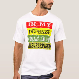 In My Defense I Was Left Unsupervised ©WhiteTigerL T-Shirt