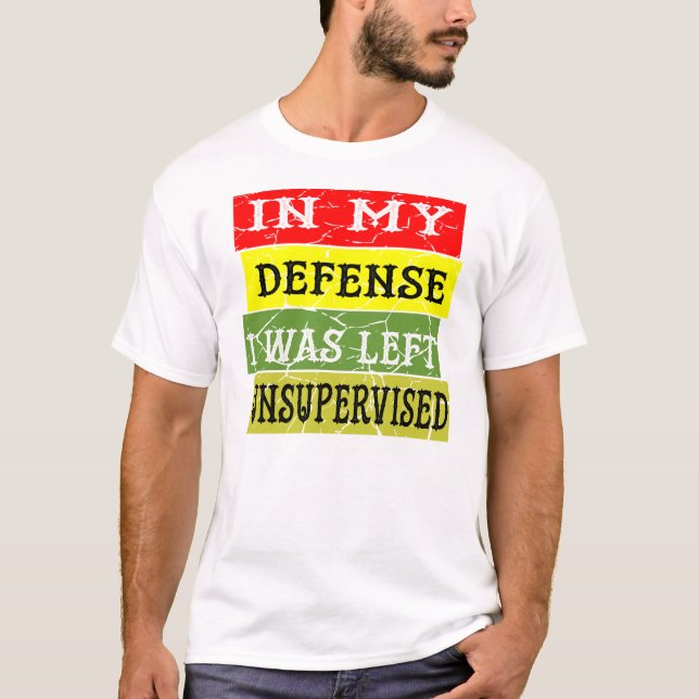 In My Defense I Was Left Unsupervised ©WhiteTigerL T-Shirt (Front)