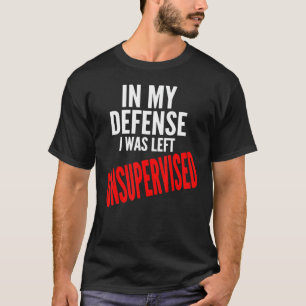 In My Defense I Was Left Unsupervised Youth T-Shirt