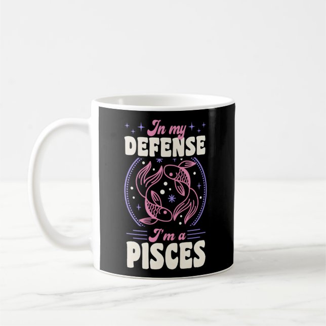 In My Defense I'M A Pisces Zodiac Sign Astrology Coffee Mug (Left)