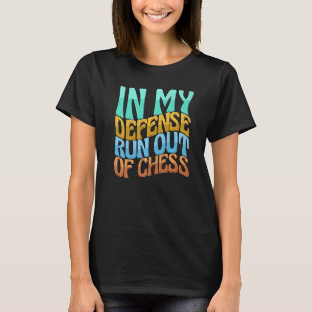 In My Defense Run Out Of Gaming Chess Women Love T-Shirt (Front)