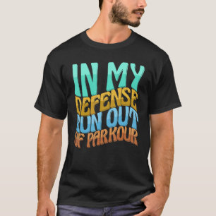 In My Defense Run Out Of Parkour Women Love T-Shirt