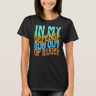 In My Defense Run Out Of Rugby Women Love T-Shirt