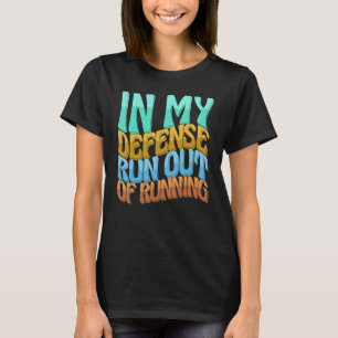 In My Defense Run Out Of Running Women Love T-Shirt